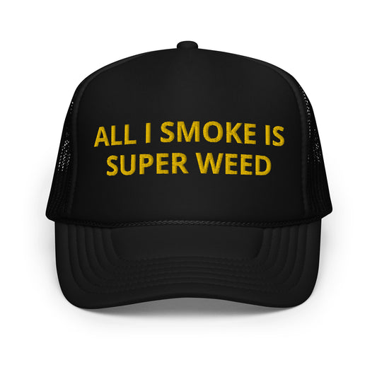 All I Smoke Is Super Weed trucker hat